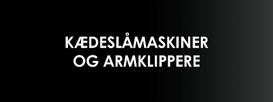 Sort flade, hvor der står "kædeslåmaskiner og armklippere"